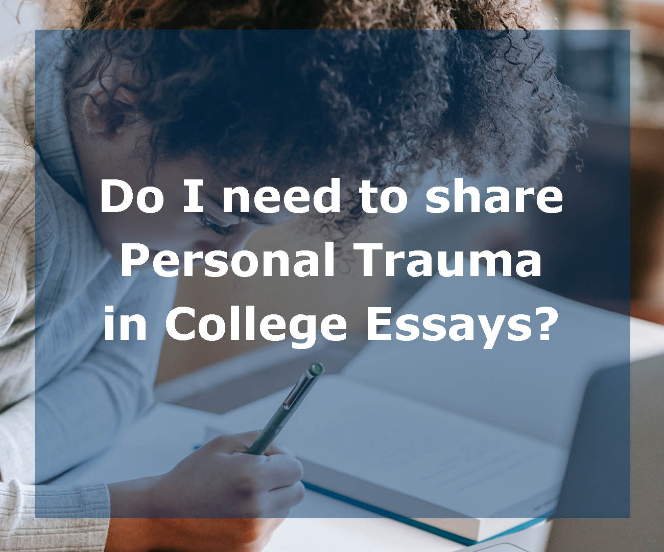do-i-need-to-share-past-trauma-in-my-college-essays-insight-education